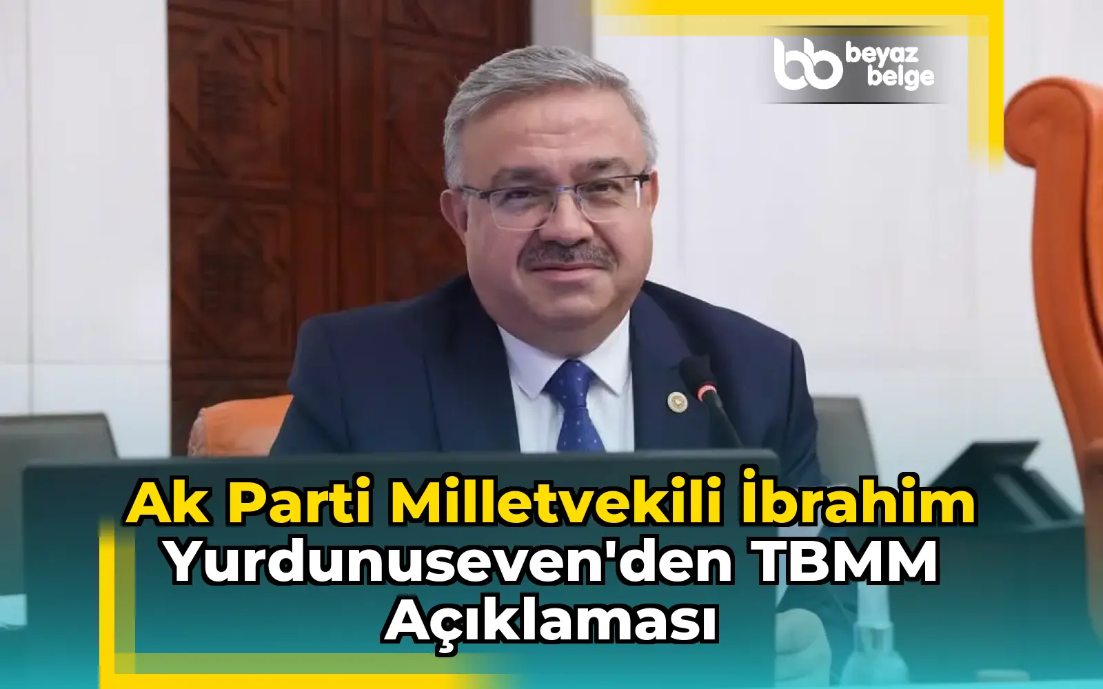 Ak Parti Milletvekili İbrahim Yurdunuseven'den TBMM Açıklaması