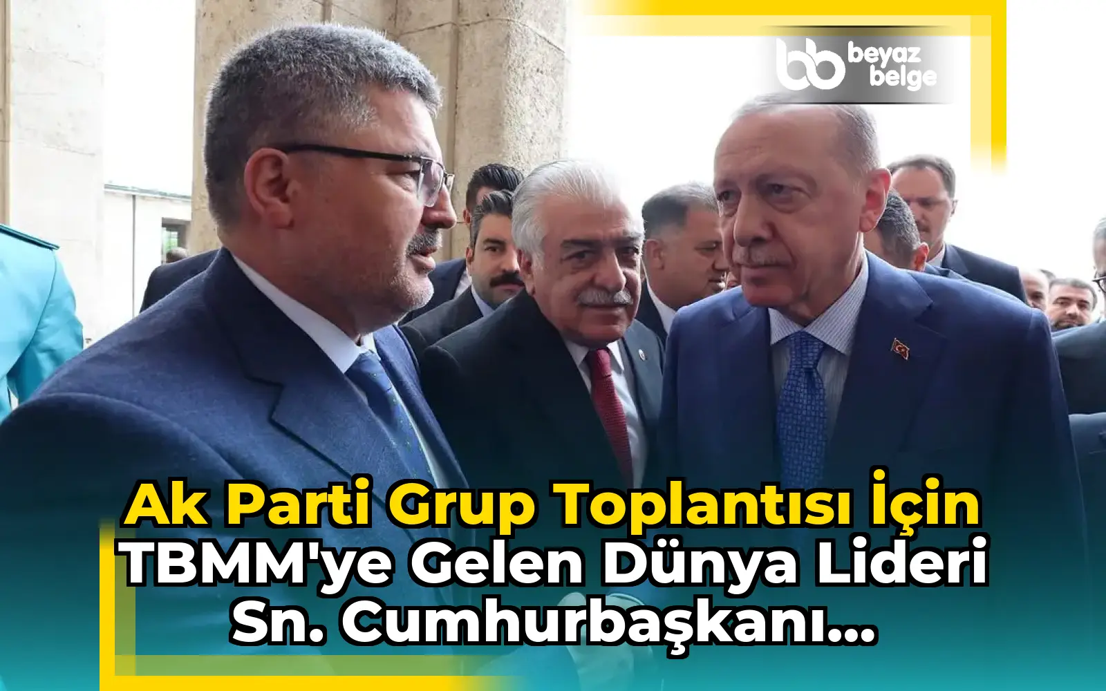 Ak Parti Grup Toplantısı İçin TBMM'ye Gelen Dünya Lideri Sn. Cumhurbaşkanı Karşılandı
