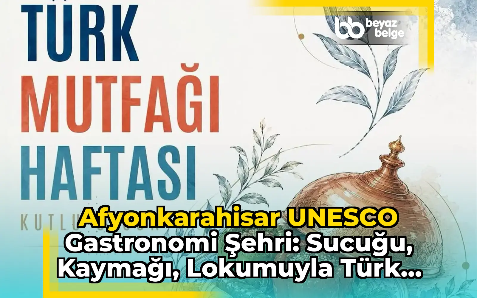 Afyonkarahisar UNESCO Gastronomi Şehri: Sucuğu, Kaymağı, Lokumuyla Türk Mutfağının Zenginliğini Yansıtıyor