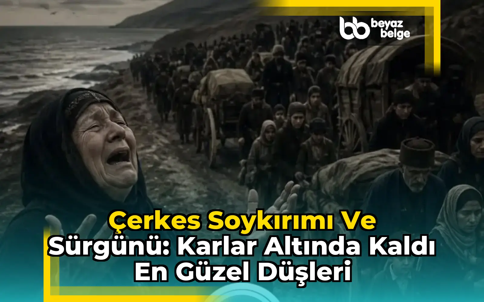 Çerkes Soykırımı ve Sürgünü: Karlar Altında Kaldı En Güzel Düşleri