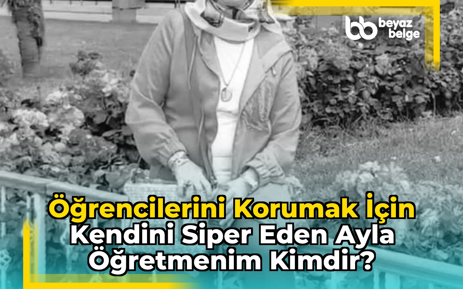 Öğrencilerini korumak için kendini siper eden Ayla Öğretmenim kimdir?