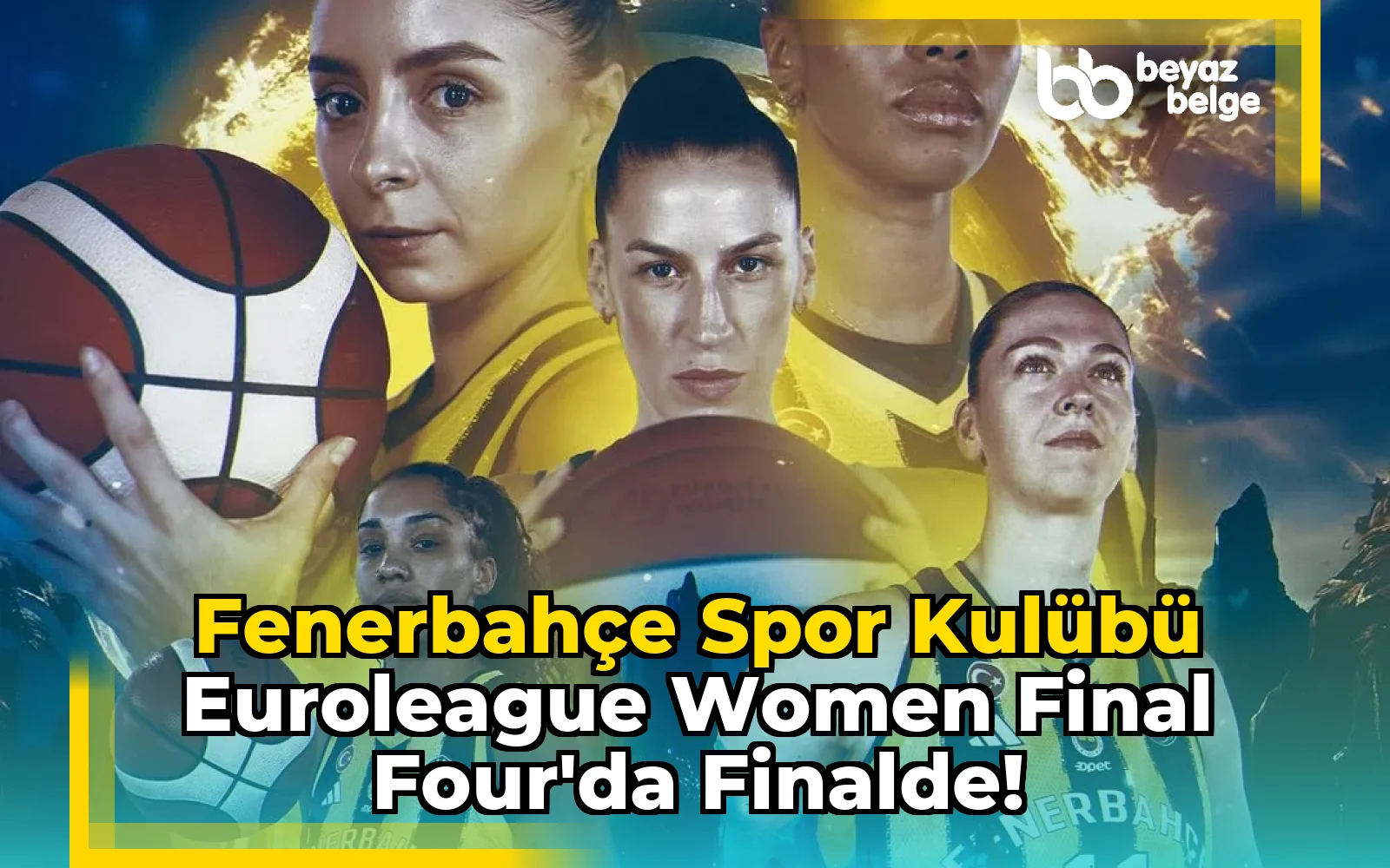 Fenerbahçe Spor Kulübü EuroLeague Women Final Four'da Finalde!
