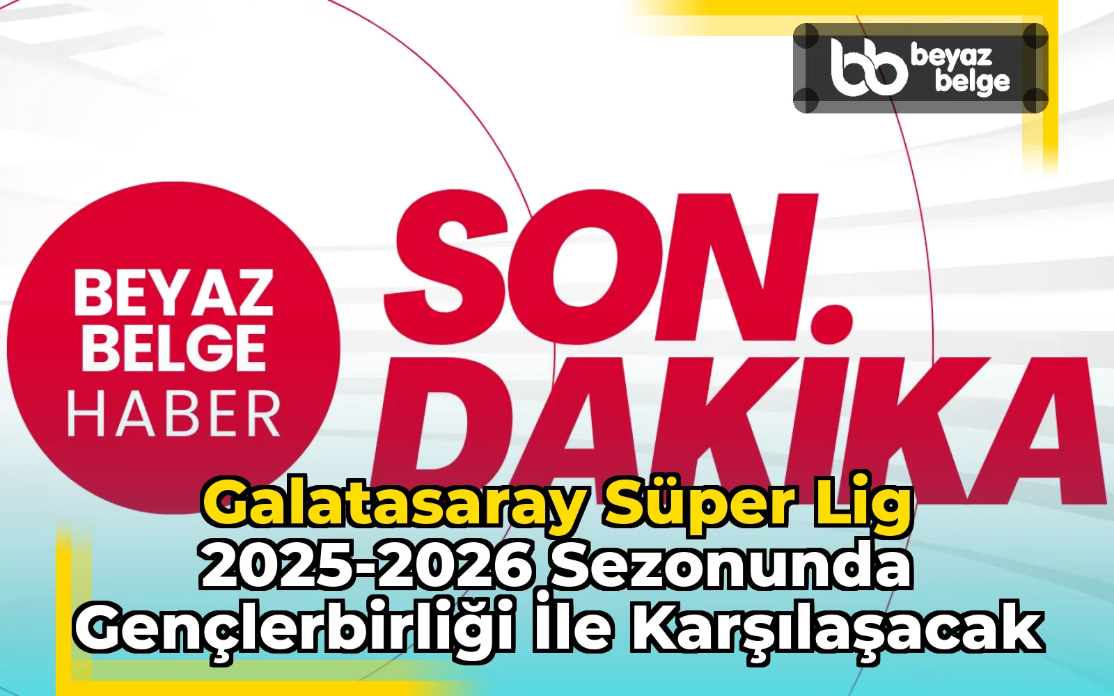 Galatasaray Süper Lig 2025-2026 Sezonunda Gençlerbirliği ile Karşılaşacak