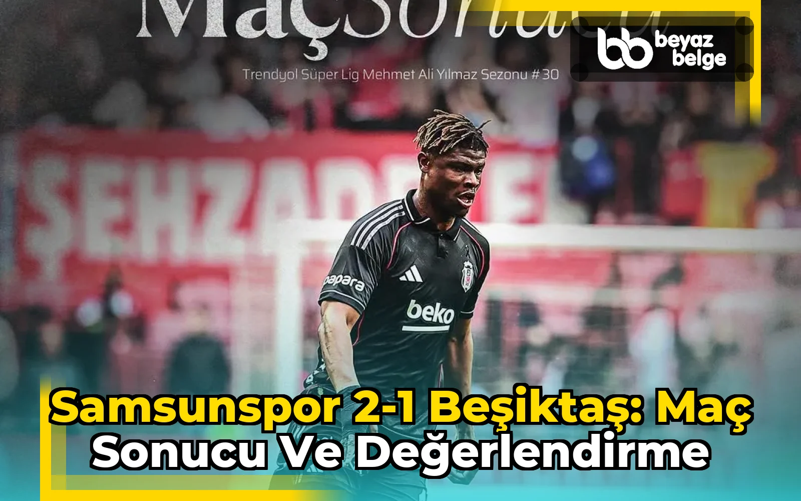 Samsunspor 2-1 Beşiktaş: Maç Sonucu ve Değerlendirme