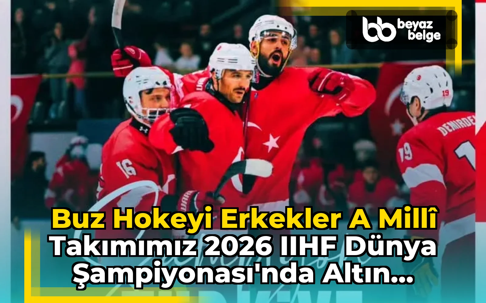 Buz Hokeyi Erkekler A Millî Takımımız 2026 IIHF Dünya Şampiyonası'nda Altın Madalya Kazandı