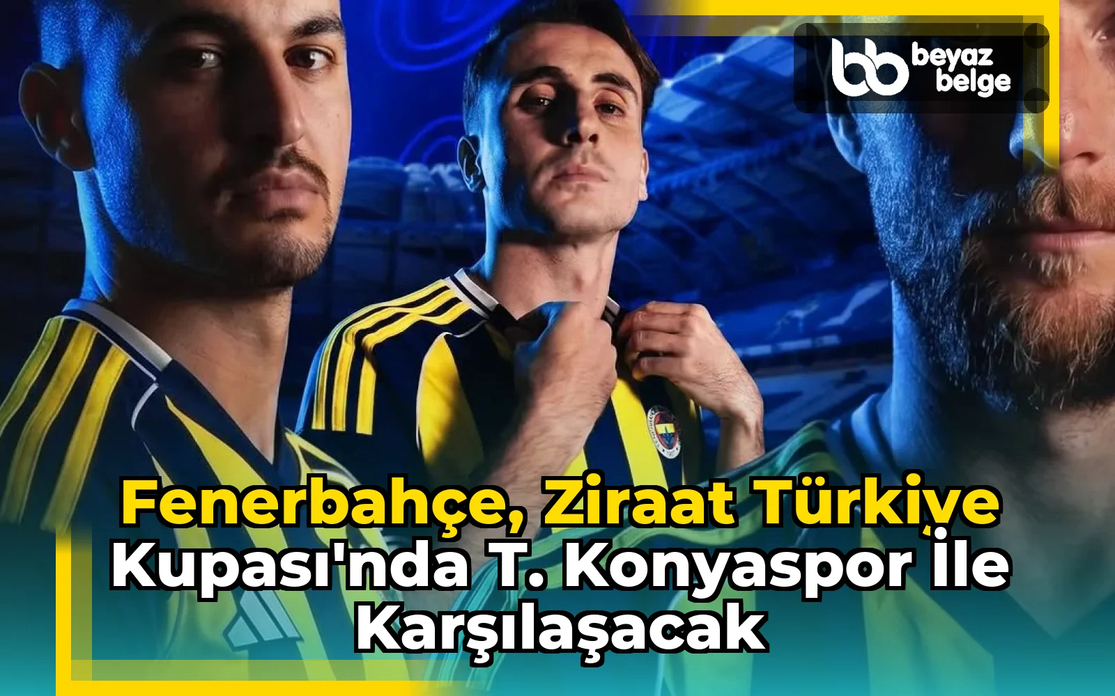 Fenerbahçe, Ziraat Türkiye Kupası'nda T. Konyaspor ile Karşılaşacak