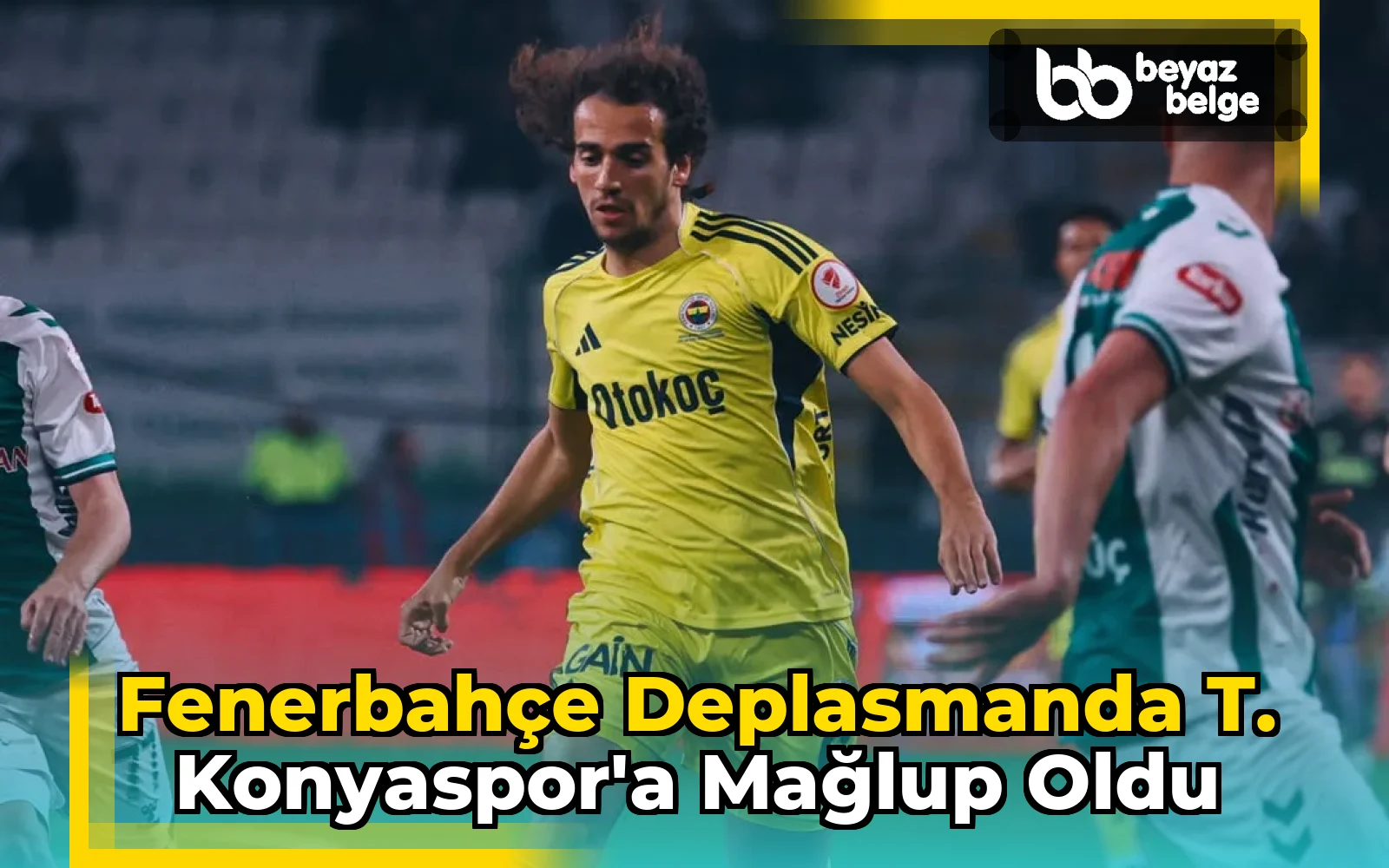 Fenerbahçe Deplasmanda T. Konyaspor'a Mağlup Oldu