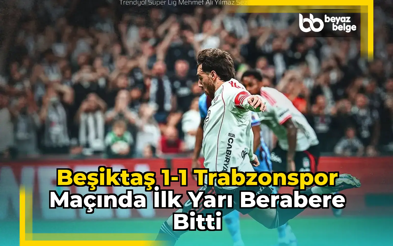 Beşiktaş 1-1 Trabzonspor Maçında İlk Yarı Berabere Bitti