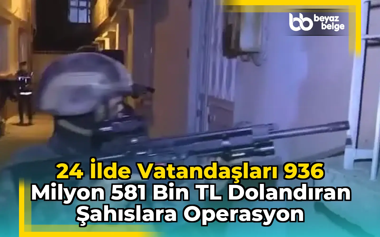 24 İlde Vatandaşları 936 Milyon 581 Bin TL Dolandıran Şahıslara Operasyon