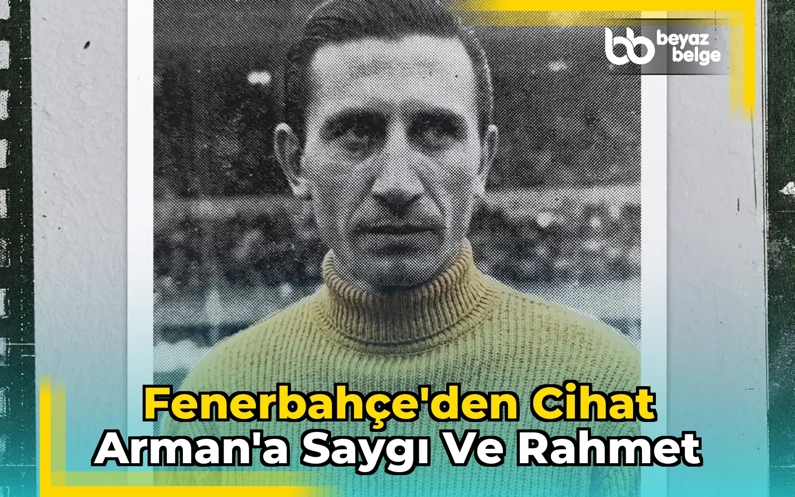 Fenerbahçe'den Cihat Arman'a Saygı ve Rahmet
