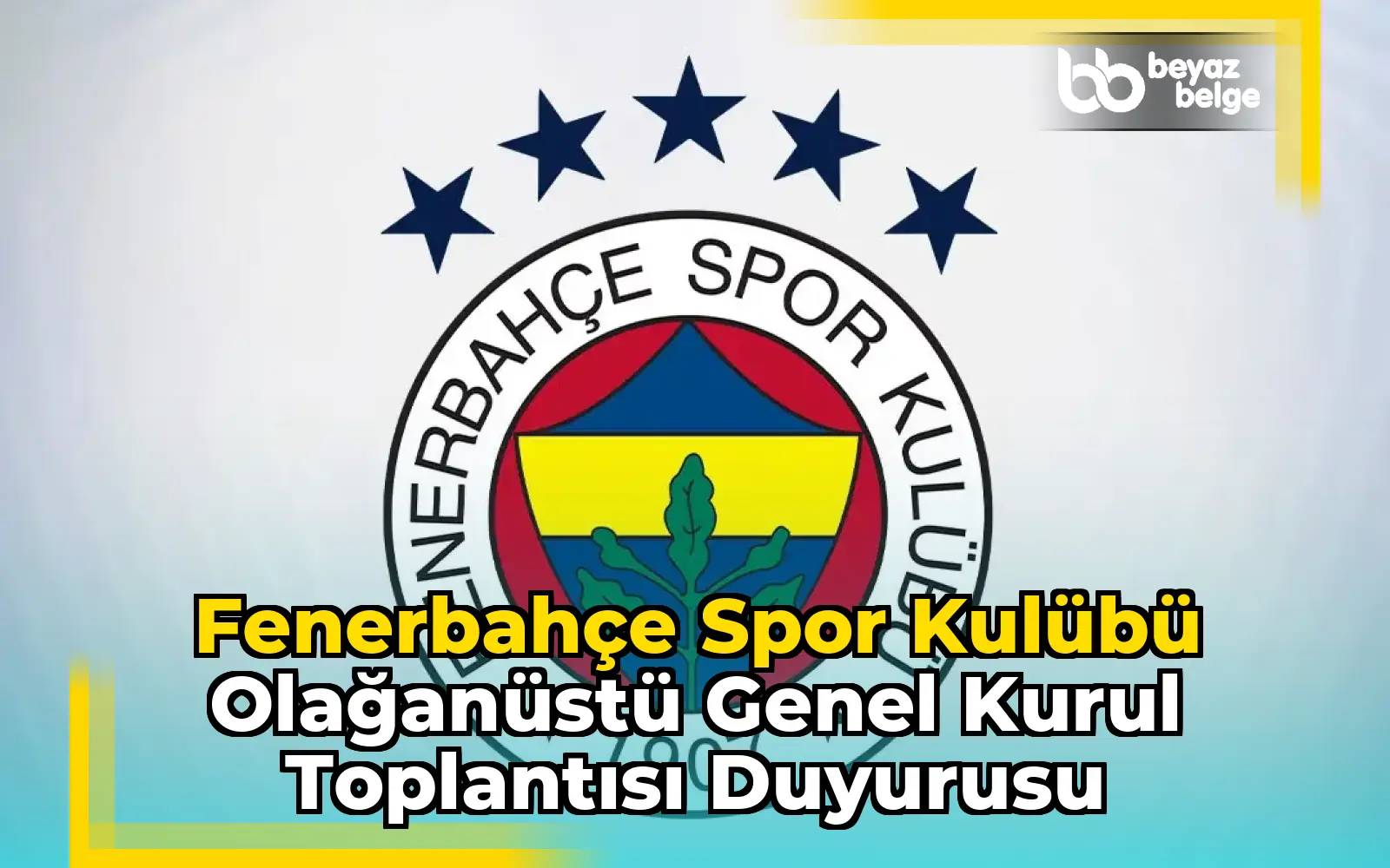 Fenerbahçe Spor Kulübü Olağanüstü Genel Kurul Toplantısı Duyurusu