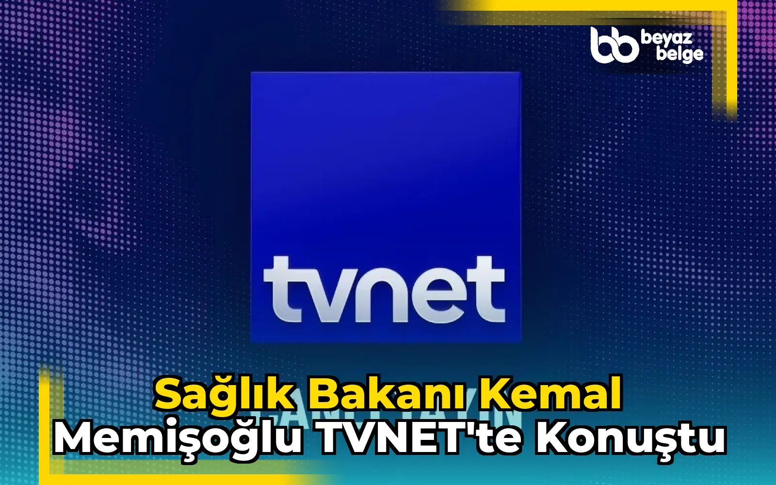 Sağlık Bakanı Kemal Memişoğlu TVNET'te konuştu
