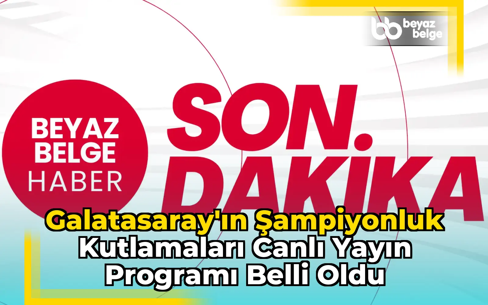 Galatasaray'ın Şampiyonluk Kutlamaları Canlı Yayın Programı Belli Oldu
