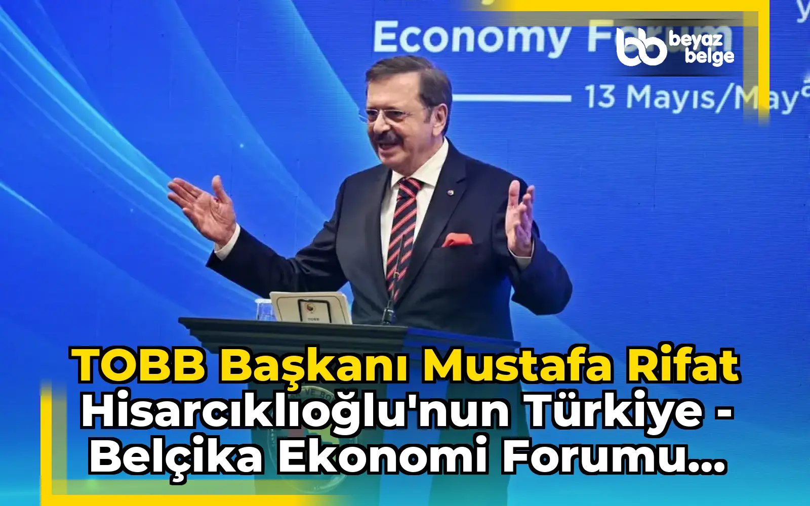 TOBB Başkanı Mustafa Rifat Hisarcıklıoğlu'nun Türkiye - Belçika Ekonomi Forumu Paylaşımı