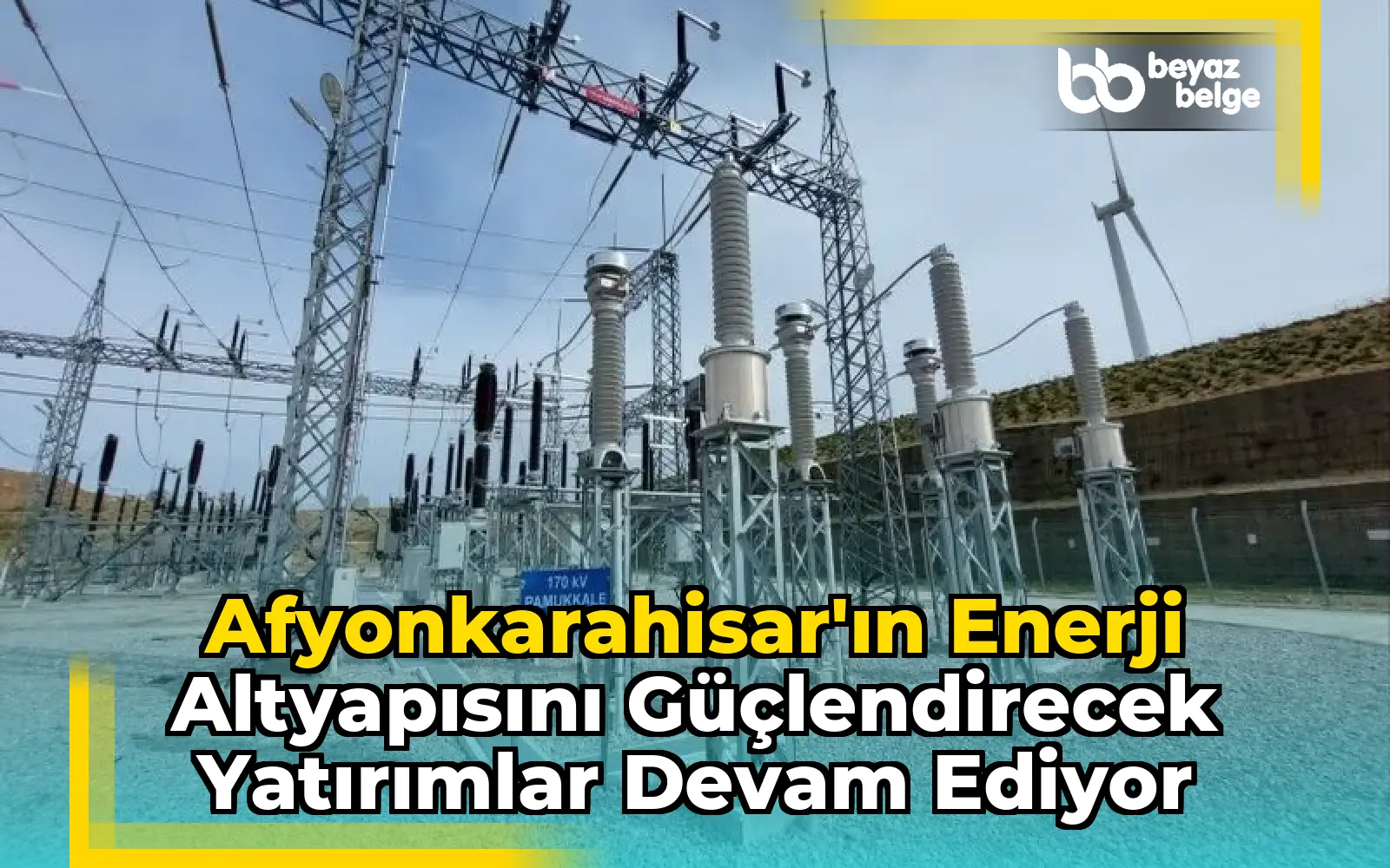 Afyonkarahisar'ın Enerji Altyapısını Güçlendirecek Yatırımlar Devam Ediyor