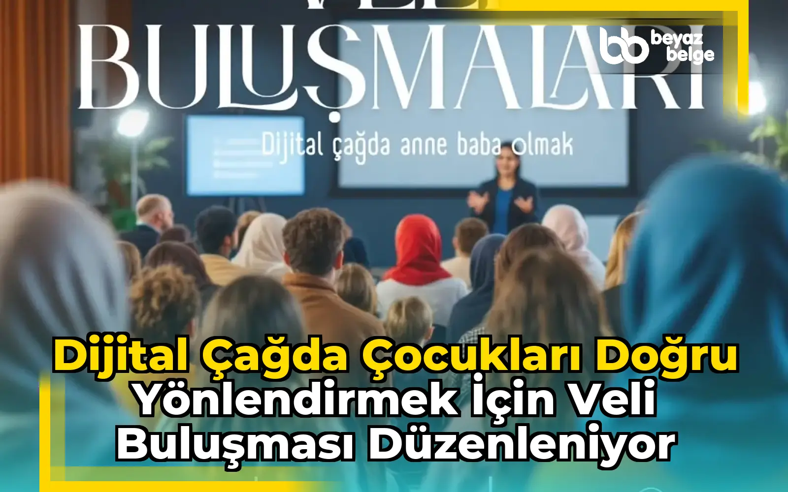Dijital Çağda Çocukları Doğru Yönlendirmek İçin Veli Buluşması Düzenleniyor