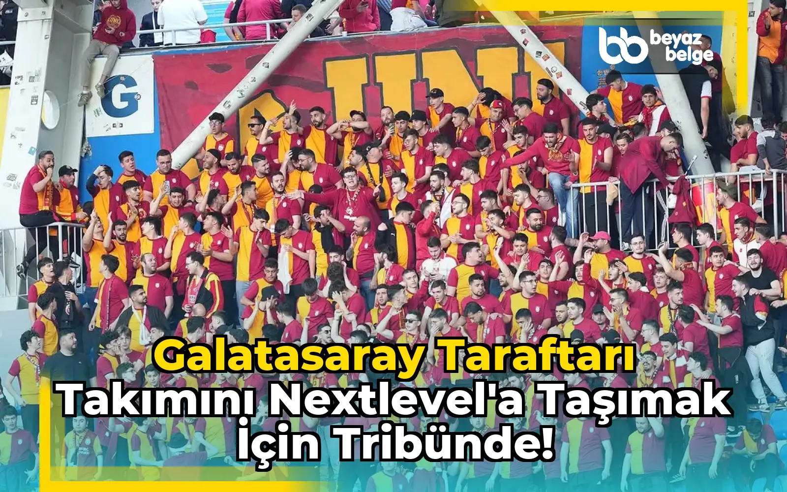Galatasaray Taraftarı Takımını NextLevel'a Taşımak İçin Tribünde!