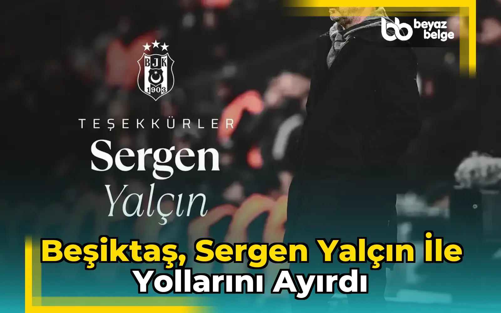 Beşiktaş, Sergen Yalçın ile Yollarını Ayırdı