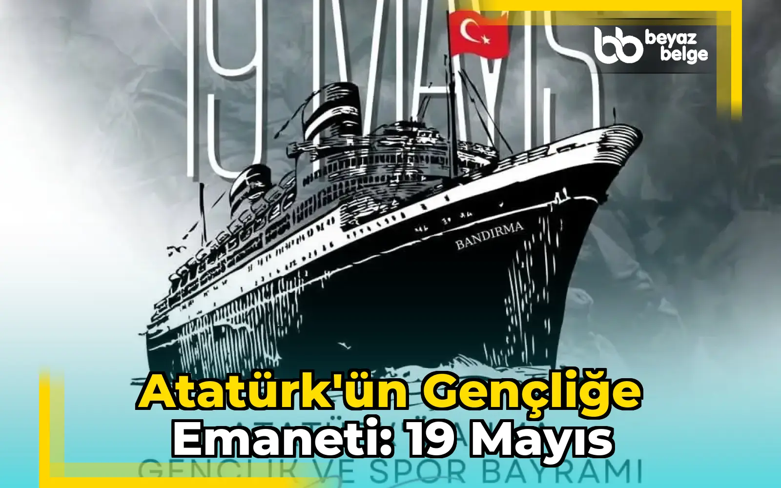 Atatürk'ün Gençliğe Emaneti: 19 Mayıs