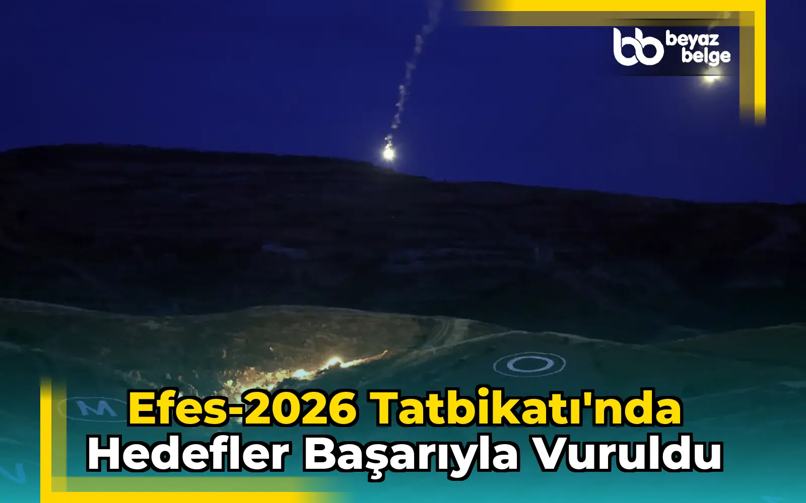 Efes-2026 Tatbikatı'nda Hedefler Başarıyla Vuruldu
