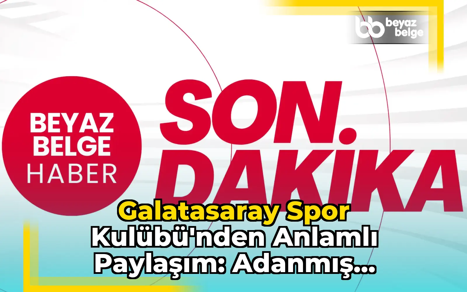 Galatasaray Spor Kulübü'nden Anlamlı Paylaşım: Adanmış Hayatların Umutu