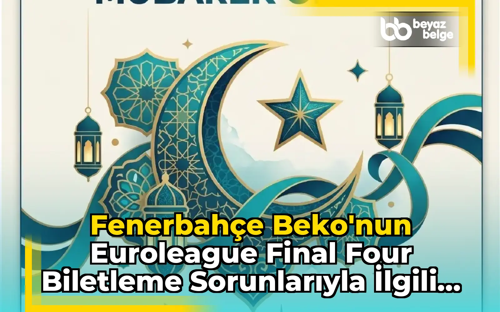 Fenerbahçe Beko'nun EuroLeague Final Four Biletleme Sorunlarıyla İlgili Açıklaması