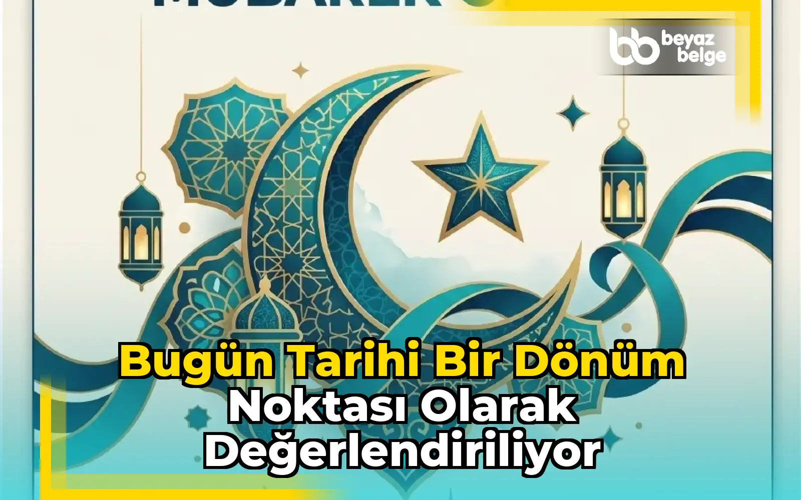 Bugün tarihi bir dönüm noktası olarak değerlendiriliyor