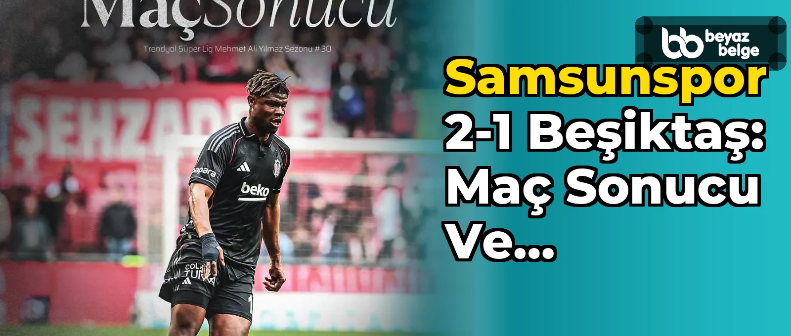 Samsunspor 2-1 Beşiktaş: Maç Sonucu ve Değerlendirme