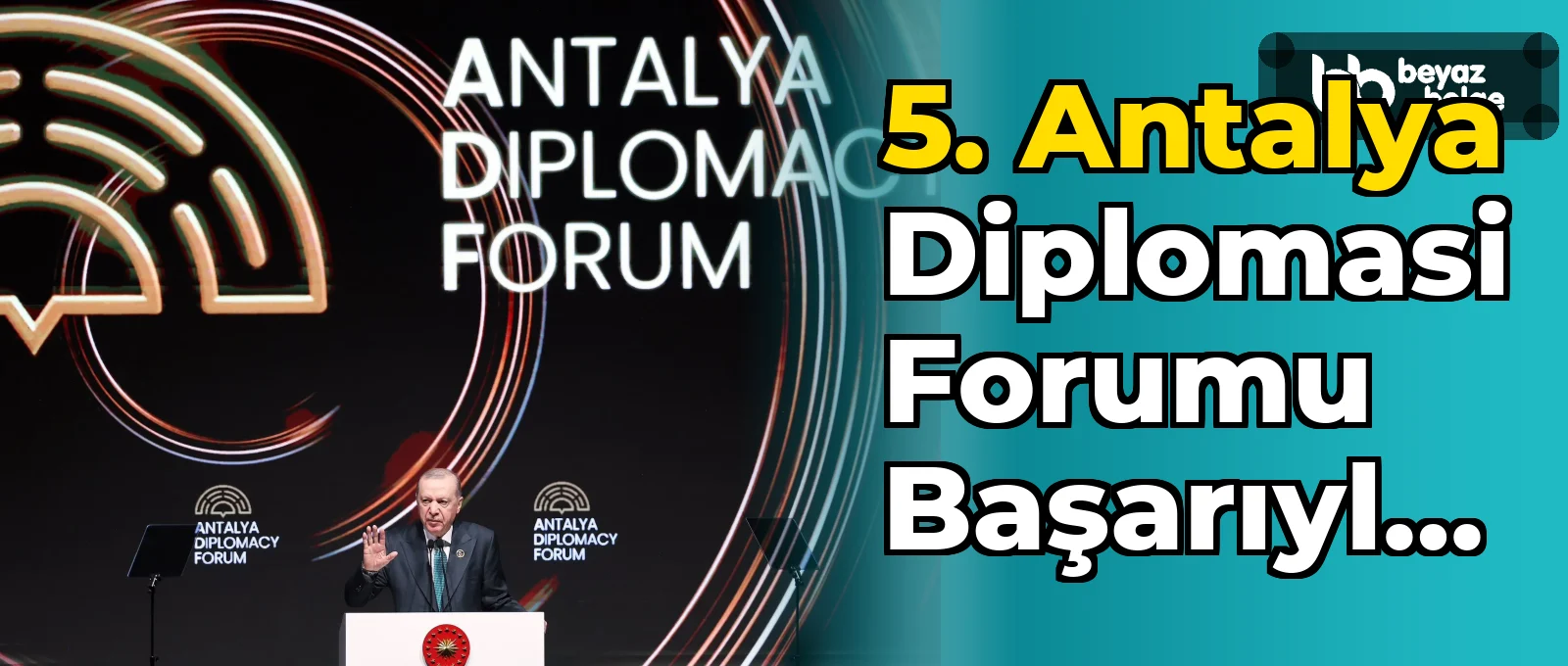 5. Antalya Diplomasi Forumu başarıyla sona erdi