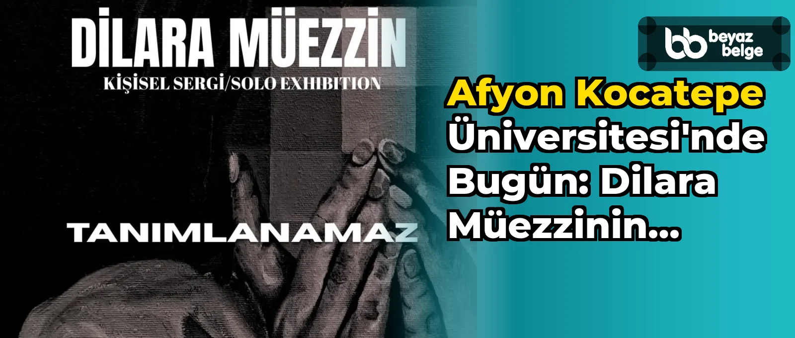 Afyon Kocatepe Üniversitesi'nde Bugün: Dilara Müezzinin 'Tanımlanamaz' Adlı Kişisel Sergisi