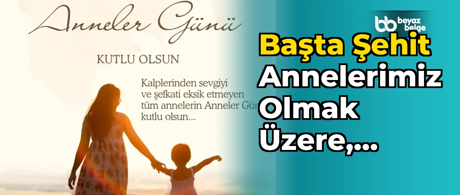 Başta şehit annelerimiz olmak üzere, hayatımıza sevgileriyle yön veren, fedakârlıklarıyla geleceğimizi...