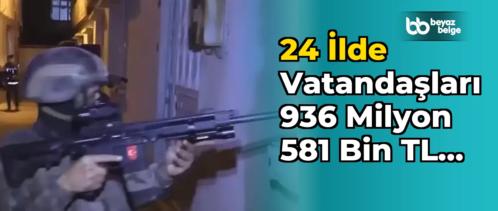 24 İlde Vatandaşları 936 Milyon 581 Bin TL Dolandıran Şahıslara Operasyon