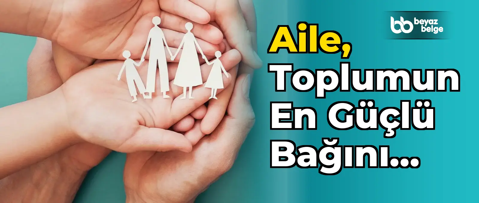 Aile, toplumun en güçlü bağını oluşturuyor
