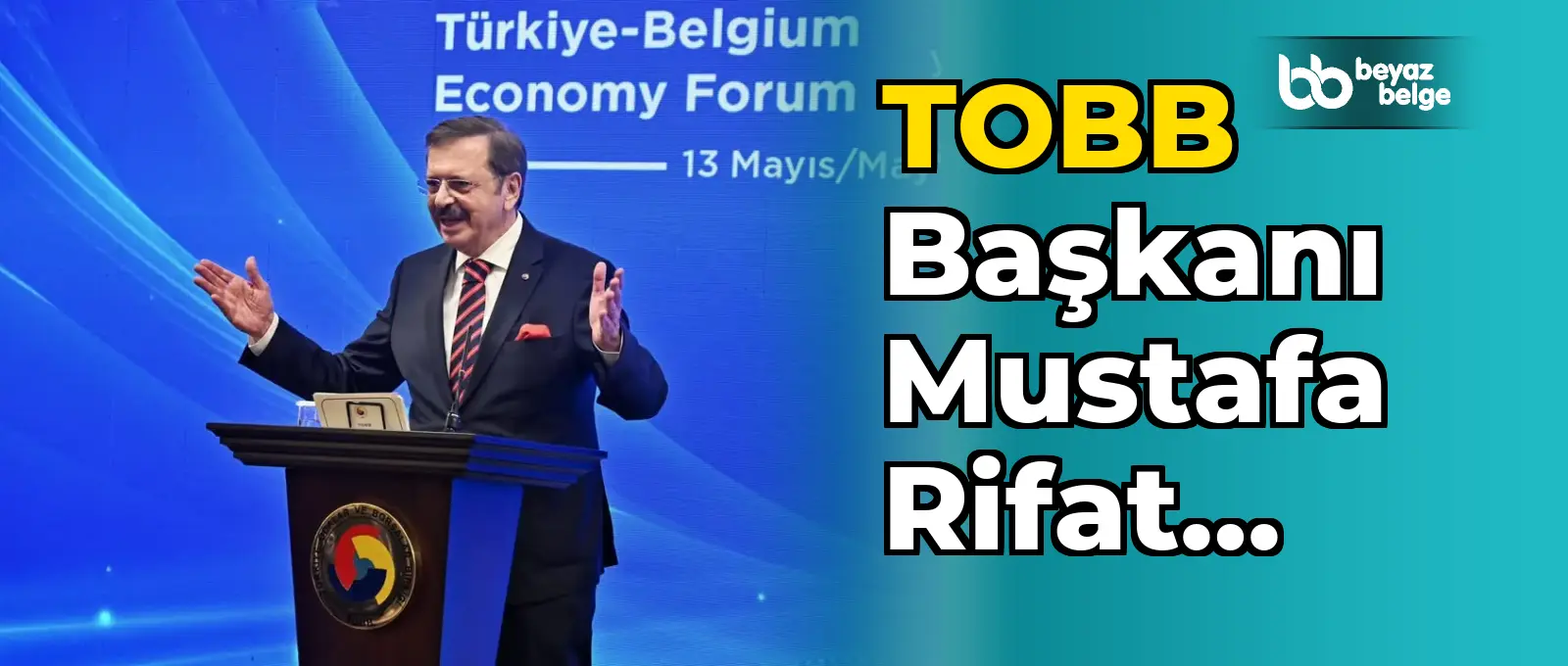 TOBB Başkanı Mustafa Rifat Hisarcıklıoğlu'nun Türkiye - Belçika Ekonomi Forumu Paylaşımı
