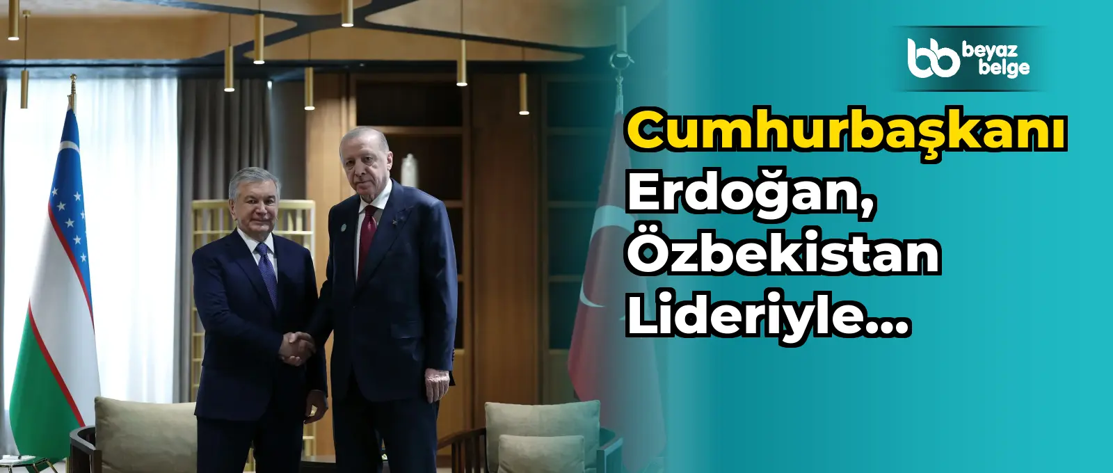 Cumhurbaşkanı Erdoğan, Özbekistan lideriyle buluştu