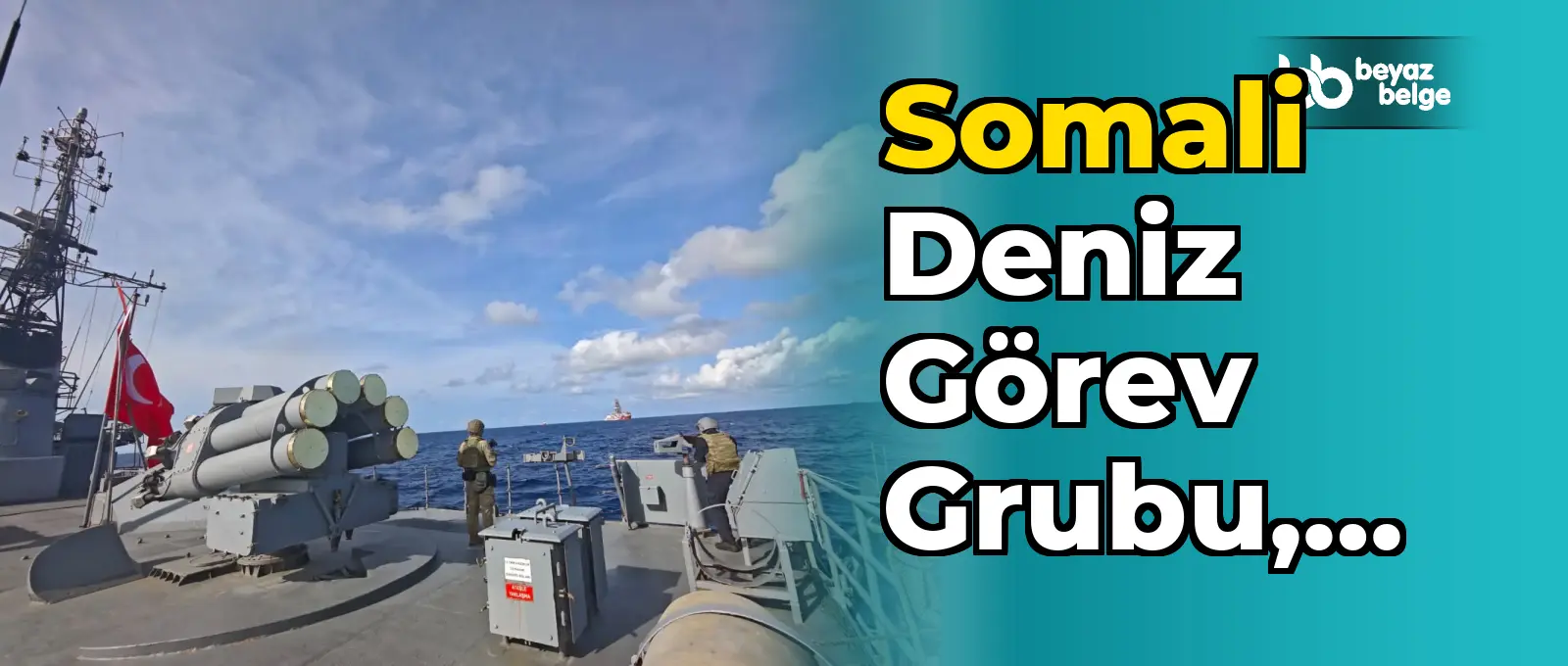 Somali Deniz Görev Grubu, Çağrı Bey'e destek veriyor