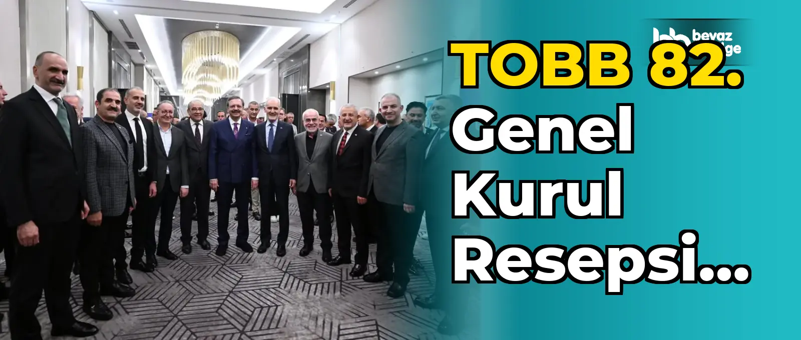 TOBB 82. Genel Kurul Resepsiyonuna Oda-Borsa Başkanları ve Delegeler Katıldı