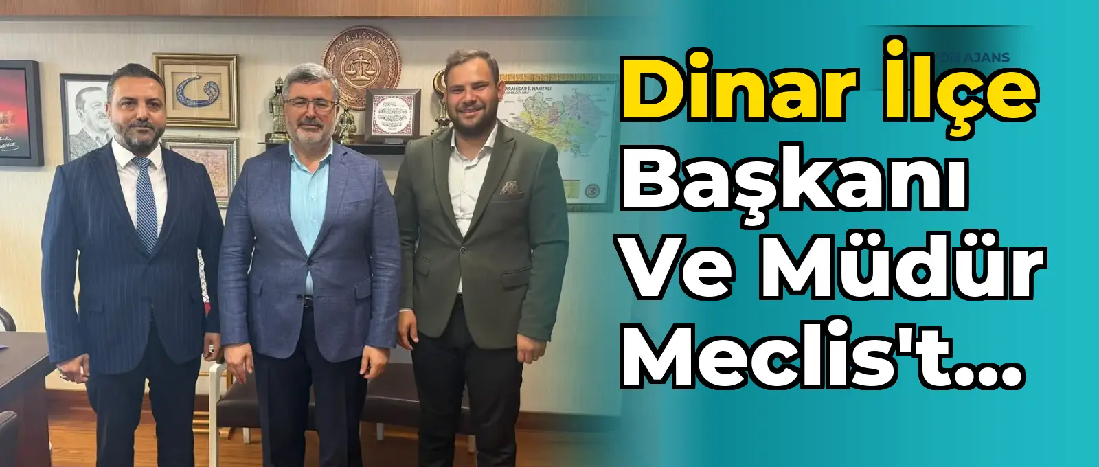 Dinar İlçe Başkanı ve Müdür Meclis'te Ağırladı