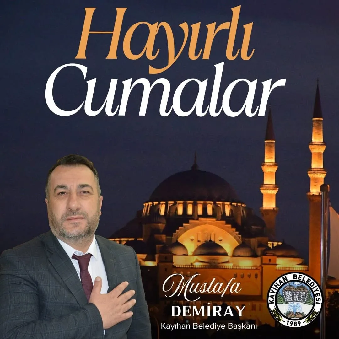 Kayıhan Belediye Başkanı Mustafa Demiray'dan Hayırlı Cumalar Mesajı